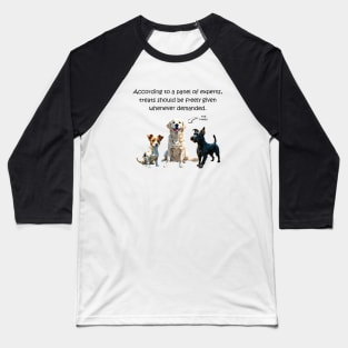 According to a panel of experts, treats should be feely given whenever demanded - funny watercolour dog design Baseball T-Shirt